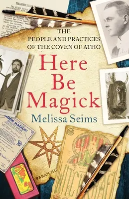 Here Be Magick : Le peuple et les pratiques du Coven d'Atho - Here Be Magick: The People and Practices of the Coven of Atho