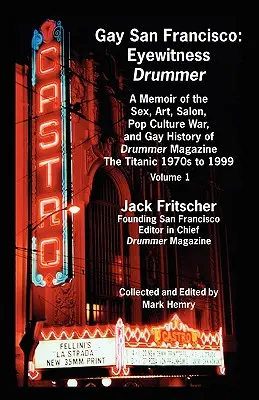 Gay San Francisco : Eyewitness Drummer Vol. 1 - A Memoir of the Sex, Art, Salon, Pop Culture War, and Gay History of Drummer Magazine : L'histoire de Drummer Magazine - Gay San Francisco: Eyewitness Drummer Vol. 1 - A Memoir of the Sex, Art, Salon, Pop Culture War, and Gay History of Drummer Magazine: The