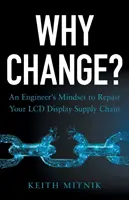 Pourquoi changer ? L'état d'esprit d'un ingénieur pour réparer votre chaîne d'approvisionnement en écrans LCD - Why Change?: An Engineer's Mindset to Repair Your LCD Display Supply Chain