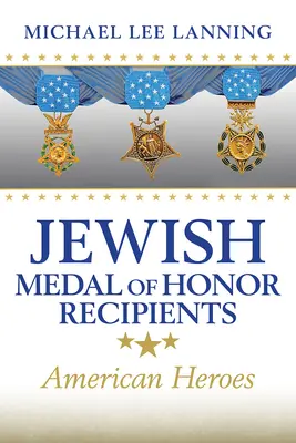 Les récipiendaires juifs de la médaille d'honneur : Les héros américains - Jewish Medal of Honor Recipients: American Heroes