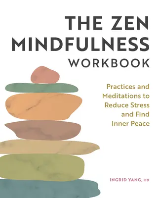 Le manuel de la pleine conscience zen : Pratiques et méditations pour réduire le stress et trouver la paix intérieure - The Zen Mindfulness Workbook: Practices and Meditations to Reduce Stress and Find Inner Peace