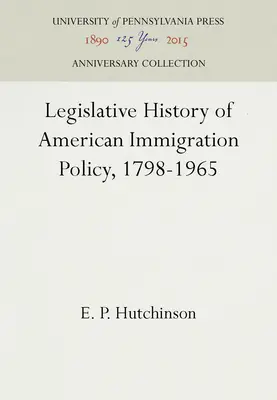 Histoire législative de la politique d'immigration américaine, 1798-1965 - Legislative History of American Immigration Policy, 1798-1965