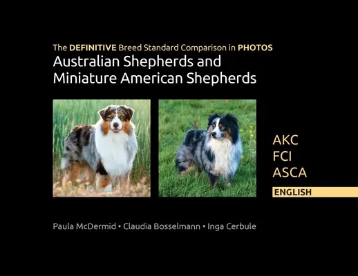 La comparaison DEFINITIVE du standard de la race en PHOTOS pour les bergers australiens et les bergers américains miniatures : Akc, Fci, Asca. Anglais - The DEFINITIVE Breed Standard Comparison in PHOTOS for Australian Shepherds and Miniature American Shepherds: Akc, Fci, Asca. English