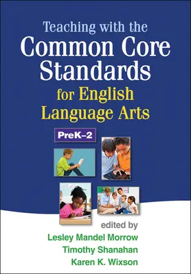 Enseigner avec les normes du socle commun pour les arts du langage en anglais, maternelle et secondaire - Teaching with the Common Core Standards for English Language Arts, PreK-2