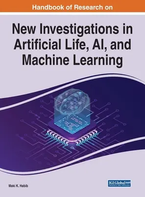 Handbook of Research on New Investigations in Artificial Life, AI, and Machine Learning (Manuel de recherche sur les nouvelles recherches dans le domaine de la vie artificielle, de l'IA et de l'apprentissage automatique) - Handbook of Research on New Investigations in Artificial Life, AI, and Machine Learning