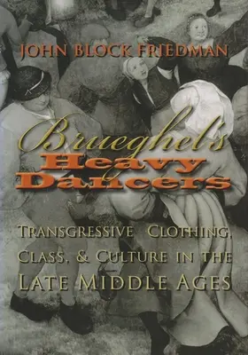 Les lourdes danseuses de Brueghel : Vêtements transgressifs, classe et culture à la fin du Moyen Âge - Brueghel's Heavy Dancers: Transgressive Clothing, Class, and Culture in the Late Middle Ages