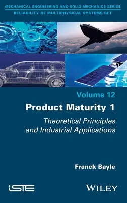 Maturité des produits 1 : Principes théoriques et applications industrielles - Product Maturity 1: Theoretical Principles and Industrial Applications