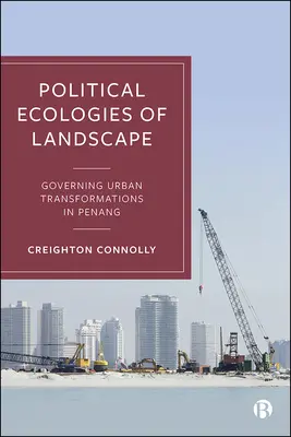 Écologies politiques du paysage : Gouverner les transformations urbaines à Penang - Political Ecologies of Landscape: Governing Urban Transformations in Penang