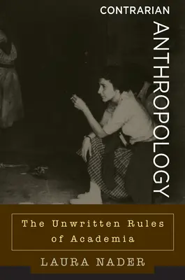 Anthropologie contrariante : Les règles non écrites du monde universitaire - Contrarian Anthropology: The Unwritten Rules of Academia