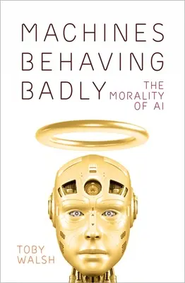 Les machines se comportent mal : La moralité de l'IA - Machines Behaving Badly: The Morality of AI