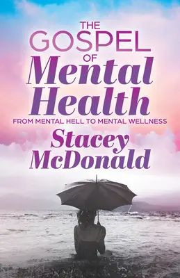 L'Évangile de la santé mentale : De l'enfer mental au bien-être mental - The Gospel of Mental Health: From Mental Hell to Mental Wellness