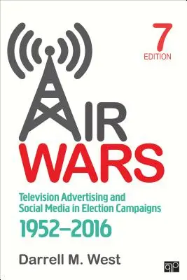 Air Wars : La publicité télévisée et les médias sociaux dans les campagnes électorales, 1952-2016 - Air Wars: Television Advertising and Social Media in Election Campaigns, 1952-2016