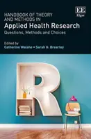 Manuel des théories et méthodes en santé appliquée - Questions, méthodes et choix - Handbook of Theory and Methods in Applied Health - Questions, Methods and Choices