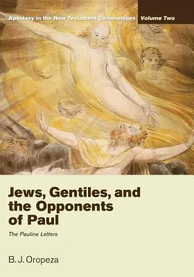 Juifs, païens et opposants à Paul : L'apostasie dans les communautés du Nouveau Testament, Volume 2 : Les lettres pauliniennes - Jews, Gentiles, and the Opponents of Paul: Apostasy in the New Testament Communities, Volume 2: The Pauline Letters