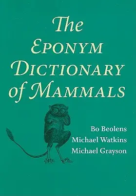 Dictionnaire des éponymes de mammifères - The Eponym Dictionary of Mammals