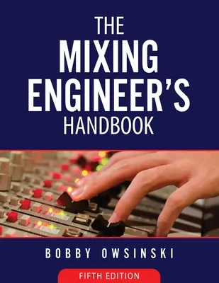 5e édition du manuel de l'ingénieur de mixage - The Mixing Engineer's Handbook 5th Edition