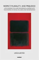 Respect, pluralité et préjugés - Une enquête psychanalytique et philosophique sur la dynamique de l'exclusion sociale et de la discrimination - Respect, Plurality, and Prejudice - A Psychoanalytical and Philosophical Enquiry into the Dynamics of Social Exclusion and Discrimination