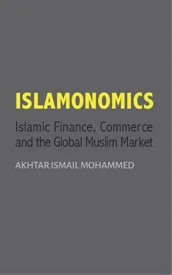 Islamonomics - Finance islamique, commerce et marché musulman mondial - Islamonomics - Islamic Finance, Trade and the Global Muslim Market
