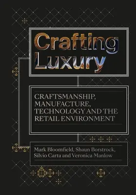 Crafting Luxury : Craftsmanship, Manufacture, Technology and the Retail Environment (Artisanat de luxe : artisanat, fabrication, technologie et environnement de vente au détail) - Crafting Luxury: Craftsmanship, Manufacture, Technology and the Retail Environment