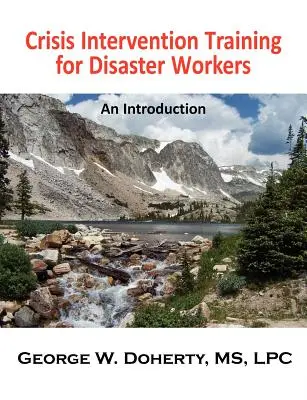 Formation à l'intervention en cas de crise pour les intervenants en cas de catastrophe : Une introduction - Crisis Intervention Training for Disaster Workers: An Introduction