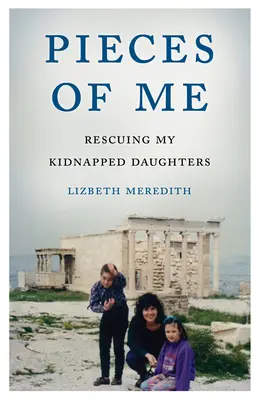 Morceaux de moi : Sauver mes filles kidnappées - Pieces of Me: Rescuing My Kidnapped Daughters
