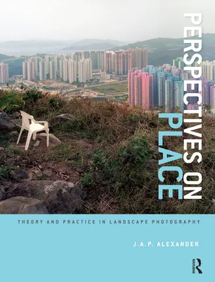 Perspectives sur le lieu : Théorie et pratique de la photographie de paysage - Perspectives on Place: Theory and Practice in Landscape Photography