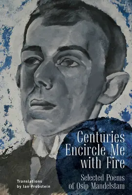 Les siècles m'entourent de feu : poèmes choisis d'Osip Mandelstam, édition bilingue anglais-russe - Centuries Encircle Me with Fire: Selected Poems of Osip Mandelstam. a Bilingual English-Russian Edition