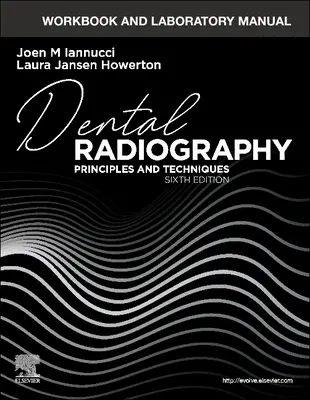 Manuel de travail et de laboratoire pour la radiographie dentaire : Principes et techniques - Workbook and Laboratory Manual for Dental Radiography: Principles and Techniques