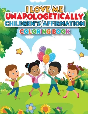 iLoveMe, Unapologetically - Livre de coloriage d'affirmation pour enfants - iLoveMe, Unapologetically - Children's Affirmation Coloring Book