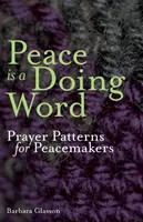 La paix est un mot à faire : Modèles de prière pour les artisans de la paix - Peace is a Doing Word: Prayer Patterns for Peacemakers