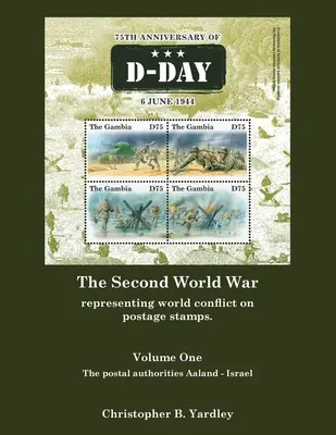 La Seconde Guerre mondiale, premier tome : la représentation du conflit mondial sur les timbres-poste. - The Second World War Volume One: Representing World Conflict on Postage Stamps.