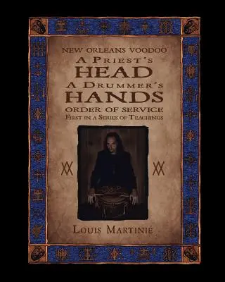 La tête d'un prêtre, les mains d'un tambour : Ordre de service du vaudou de la Nouvelle-Orléans - A Priest's Head, a Drummer's Hands: New Orleans Voodoo Order of Service