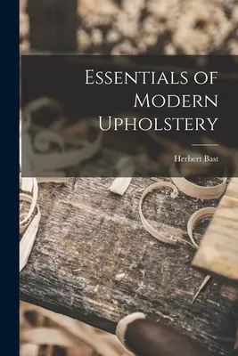 L'essentiel de la tapisserie d'ameublement moderne - Essentials of Modern Upholstery