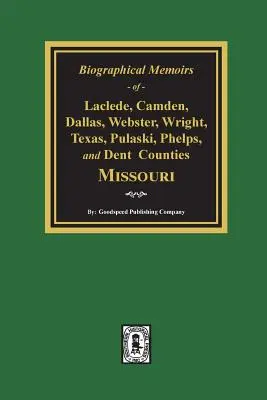 Mémoires biographiques des comtés de Laclede, Camden, Dallas, Webster, Wright, Texas, Pulaski, Phelps et Dent, Missouri - Biographical Memoirs of Laclede, Camden, Dallas, Webster, Wright, Texas, Pulaski, Phelps, and Dent Counties Missouri
