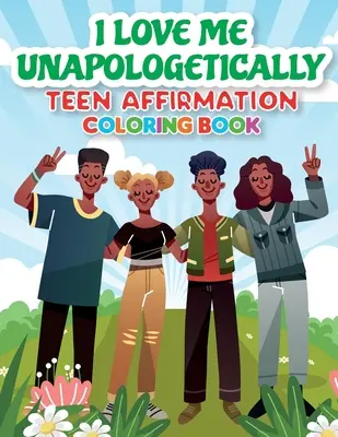 iLoveMe, Unapologetically - Livre de coloriage d'affirmation pour les adolescents - iLoveMe, Unapologetically - Teen Affirmation Coloring Book