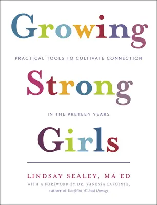 Des filles fortes : Outils pratiques pour cultiver la connexion au cours de la préadolescence - Growing Strong Girls: Practical Tools to Cultivate Connection in the Preteen Years