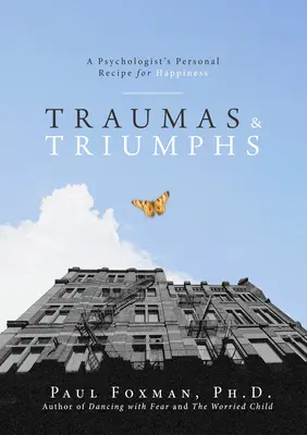 Traumatismes et triomphes : la recette personnelle du bonheur d'un psychologue - Traumas and Triumphs: A Psychologist's Personal Recipe for Happiness