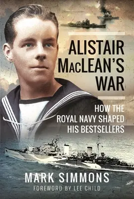 La guerre d'Alistair Maclean : comment la Royal Navy a façonné ses best-sellers - Alistair Maclean's War: How the Royal Navy Shaped His Bestsellers