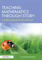 Teaching Mathematics through Story - A creative approach for the early years (McGrath Caroline (City of Bristol College UK))