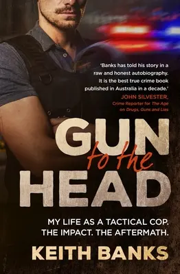 Gun to the Head : My Life as a Tactical Cop. the Impact. the Aftermath. - Gun to the Head: My Life as a Tactical Cop. the Impact. the Aftermath.