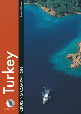 Turkey Cruising Companion : Un guide de pilotage et de croisière pour les plaisanciers dans les ports de la péninsule de Cesme à Antalya - Turkey Cruising Companion: A Yachtsman's Pilot and Cruising Guide to Ports and Harbours from the Cesme Peninsula to Antalya