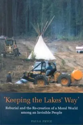 Garder la voie des lacs : La renaissance et la recréation d'un monde moral au sein d'un peuple invisible - Keeping the Lakes' Way: Reburial and Re-Creation of a Moral World Among an Invisible People