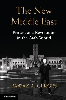 Le nouveau Moyen-Orient : Protestation et révolution dans le monde arabe - The New Middle East: Protest and Revolution in the Arab World