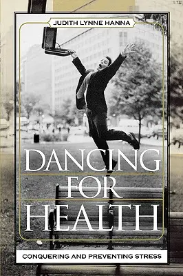 Danser pour la santé : Vaincre et prévenir le stress - Dancing for Health: Conquering and Preventing Stress