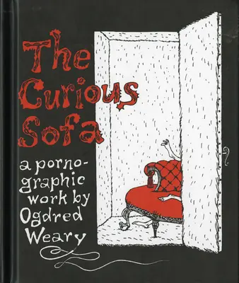 Le canapé curieux : Une œuvre pornographique d'Ogdred Weary - The Curious Sofa: A Pornographic Work by Ogdred Weary