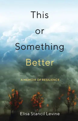 Ceci ou quelque chose de mieux : Un mémoire de résilience - This or Something Better: A Memoir of Resilience