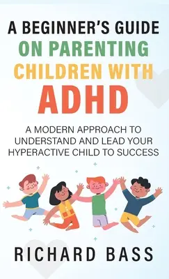 Guide du débutant sur l'éducation des enfants atteints de TDAH - A Beginner's Guide on Parenting Children with ADHD