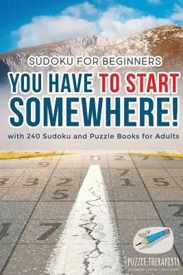 Il faut bien commencer quelque part&nbsp;! Sudoku pour les débutants avec 240 livres de Sudoku et de puzzles pour adultes - You Have to Start Somewhere! Sudoku for Beginners with 240 Sudoku and Puzzle Books for Adults