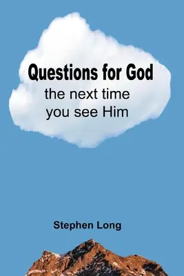 Questions à Dieu la prochaine fois que vous le verrez - Questions for God the Next Time You See Him