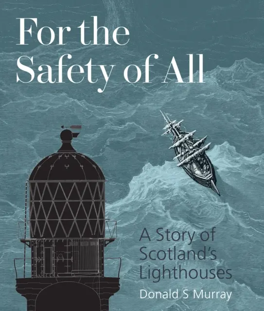 Pour la sécurité de tous - L'histoire des phares d'Écosse - For the Safety of All - A Story of Scotland's Lighthouses